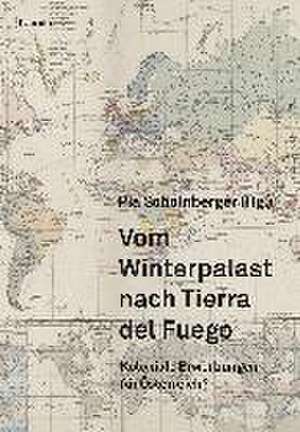 Vom Winterpalast nach Tierra del Fuego de Pia Schölnberger