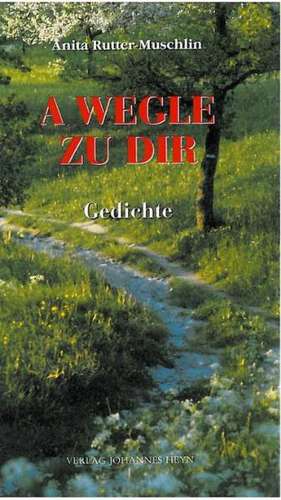 A Wegle zu dir de Anita Rutter-Muschlin