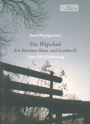 Die Wegschad - Ein Kärntner Haus- und Lesebüechl / Ein Jahr gib dem Wind - Gedichte, Prosa und Lieder von Josef Hopfgartner de Hadwig Schindler-Hopfgartner