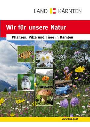 Wir für unsere Natur: Pflanzen, Pilze und Tiere in Kärnten