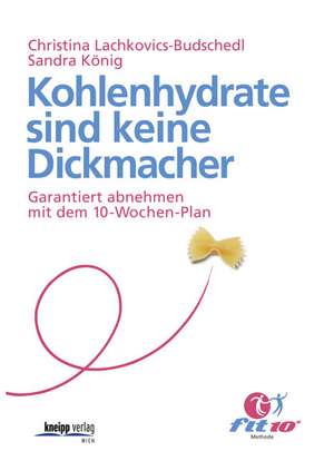 Kohlenhydrate sind keine Dickmacher de Christina Lachkovics-Budschedl