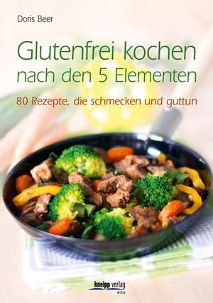 Glutenfrei kochen nach den 5 Elementen de Doris Beer