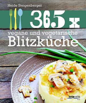 Steigenberger, H: 365 x vegane und vegetarische Blitzküche