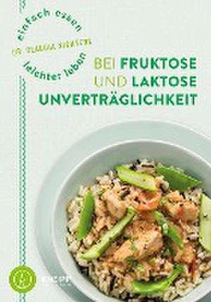 Einfach essen - leichter leben mit Fruktose- und Laktoseunverträglichkeit de Claudia Nichterl