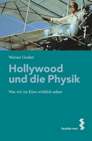 Hollywood und die Physik de Werner Gruber