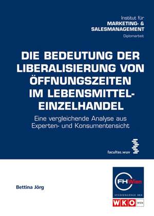 Die Bedeutung der Liberalisierung von Öffnungszeiten im Lebensmitteleinzelhandel de Bettina Jörg