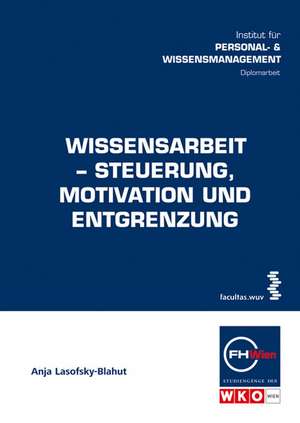 Wissensarbeit - Steuerung, Motivation und Entgrenzung de Anja Lasofsky-Blahut