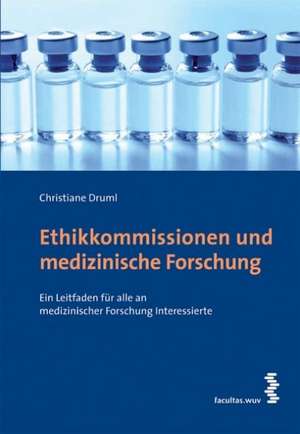 Ethikkommissionen und medizinische Forschung de Christiane Druml