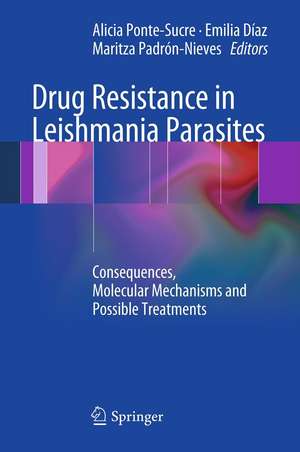 Drug Resistance in Leishmania Parasites: Consequences, Molecular Mechanisms and Possible Treatments de Alicia Ponte-Sucre