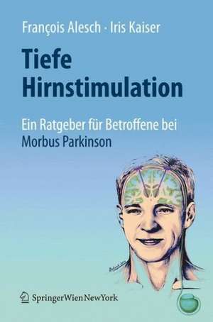 Tiefe Hirnstimulation: Ein Ratgeber für Betroffene bei Morbus Parkinson de François Alesch