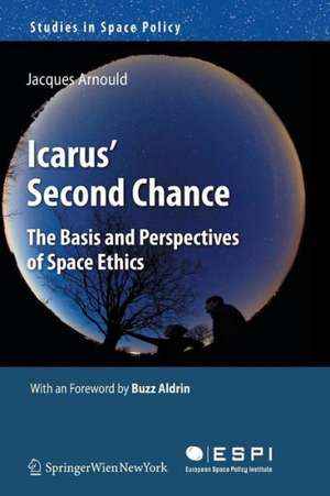 Icarus' Second Chance: The Basis and Perspectives of Space Ethics de Jacques Arnould