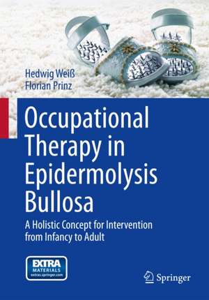 Occupational Therapy in Epidermolysis bullosa: A holistic Concept for Intervention from Infancy to Adult de Hedwig Weiß