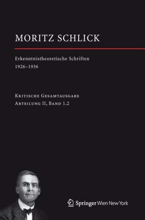 Moritz Schlick. Erkenntnistheoretische Schriften 1926-1936 de Johannes Friedl