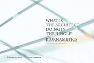 What is the architect doing in the jungle? Biornametics. de Barbara Imhof