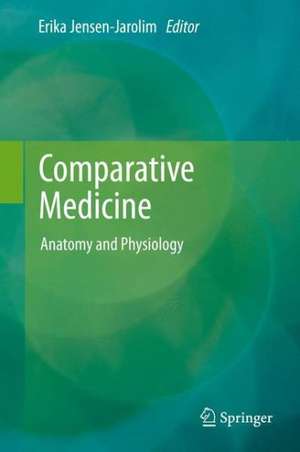 Comparative Medicine: Anatomy and Physiology de Erika Jensen-Jarolim