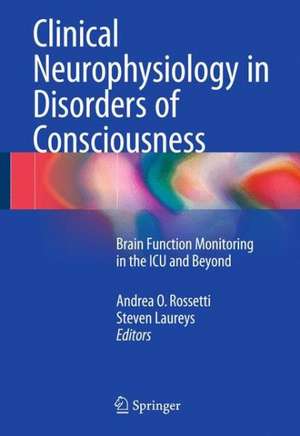 Clinical Neurophysiology in Disorders of Consciousness: Brain Function Monitoring in the ICU and Beyond de Andrea O. Rossetti