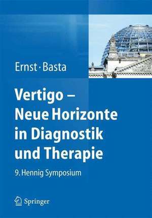 Vertigo - Neue Horizonte in Diagnostik und Therapie: 9. Hennig Symposium de Arne Ernst