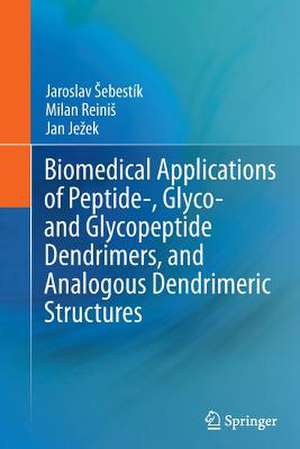 Biomedical Applications of Peptide-, Glyco- and Glycopeptide Dendrimers, and Analogous Dendrimeric Structures de Jaroslav Sebestik