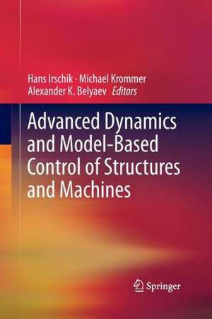 Advanced Dynamics and Model-Based Control of Structures and Machines de Hans Irschik