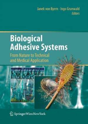 Biological Adhesive Systems: From Nature to Technical and Medical Application de Janek Byern