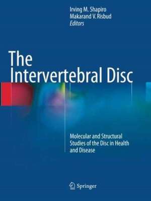 The Intervertebral Disc: Molecular and Structural Studies of the Disc in Health and Disease de Irving M. Shapiro