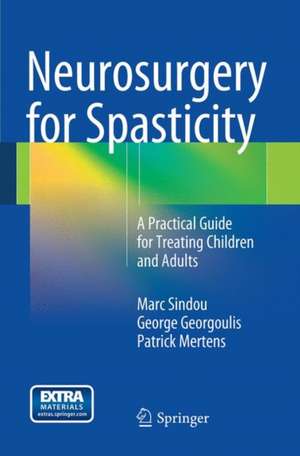 Neurosurgery for Spasticity: A Practical Guide for Treating Children and Adults de Marc Sindou