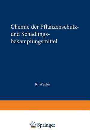 Chemie der Pflanzenschutz- und Schädlingsbekämpfungsmittel: Band 2: Fungizide · Herbizide · Natürliche · Pflanzenwuchsstoffe · Rückstandsprobleme de Richard Wegler