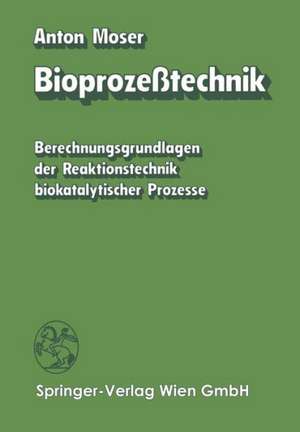 Bioprozeßtechnik: Berechnungsgrundlagen der Reaktionstechnik biokatalytischer Prozesse de A. Moser