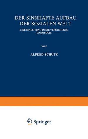 Der sinnhafte Aufbau der sozialen Welt: Eine Einleitung in die Verstehende Soziologie de Alfred Schütz