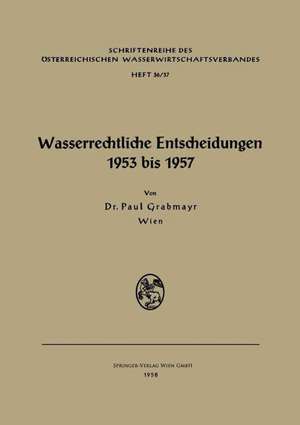 Wasserrechtliche Entscheidungen 1953 bis 1957 de Paul Grabmayr