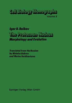 The Protozoan Nucleus: Morphology and Evolution de Igor B. Raikov