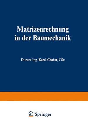 Matrizenrechnung in der Baumechanik de Karel Chobot