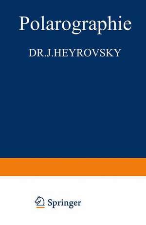 Polarographie: Theoretische Grundlagen, Praktische Ausführung und Anwendungen der Elektrolyse mit der Tropfenden Quecksilberelektrode de J. Heyrovskay