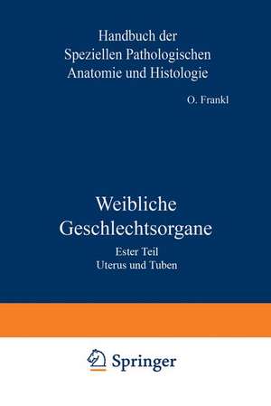 Weibliche Geschlechtsorgane: Erster Teil Uterus und Tuben de O. Frankl