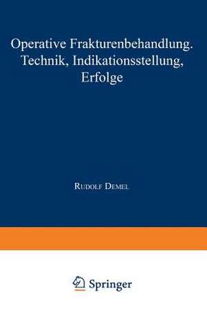 Operative Frakturenbehandlung: Technik · Indikationsstellung · Erfolge de Rudolf Demel