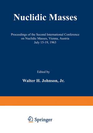 Nuclidic Masses: Proceedings of the Second International Conference on Nuclidic Masses, Vienna, Austria July 15–19, 1963 de Walter H.Jr. Johnson