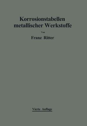 Korrosionstabellen metallischer Werkstoffe: geordnet nach angreifenden Stoffen de Franz Ritter