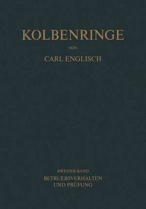 Kolbenringe: Band II Betriebsverhalten und Prüfung de Carl Englisch