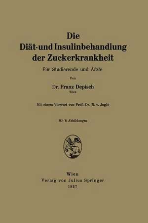 Die Diät- und Insulinbehandlung der Zuckerkrankheit: Für Studierende und Ärzte de Franz Depisch