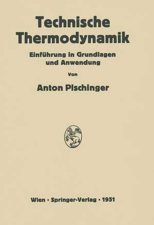 Technische Thermodynamik: Einführung in Grundlagen und Anwendung de Anton Pischinger