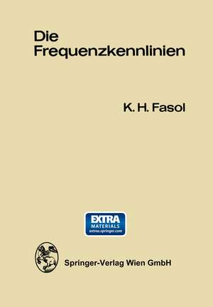 Die Frequenzkennlinien: Eine Einführung in die Grundlagen des Frequenzkennlinien-Verfahrens und dessen Anwendungen in der Regelungstechnik de Karl H. Fasol