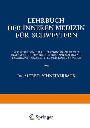 Lehrbuch der Inneren Medizin für Schwestern: Mit Beiträgen über Infektionskrankheiten Anatomie und Physiologie der Inneren Organe Ernährung, Arzneimittel und Röntgenkunde de Alfred Schneiderbaur