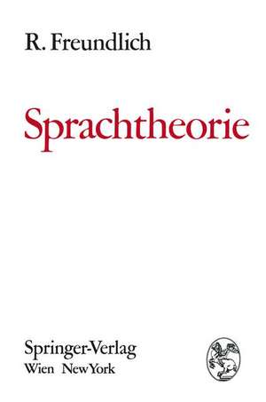 Sprachtheorie: Grundbegriffe und Methoden zur Untersuchung der Sprachstruktur de Rudolf Freundlich