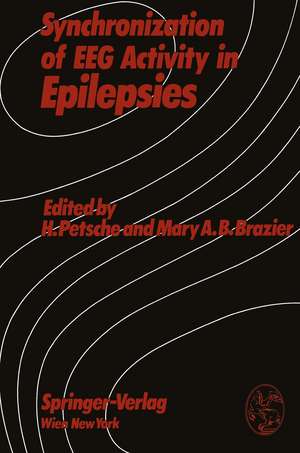 Synchronization of EEG Activity in Epilepsies: A Symposium Organized by the Austrian Academy of Sciences, Vienna, Austria, September 12–13, 1971 de Hellmuth Petsche