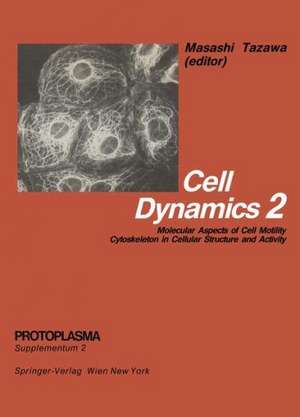 Cell Dynamics: Molecular Aspects of Cell Motility Cytoskeleton in Cellular Structure and Activity de M. Tazawa