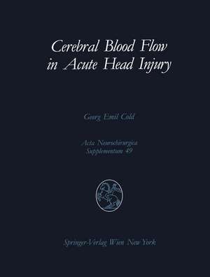 Cerebral Blood Flow in Acute Head Injury: The Regulation of Cerebral Blood Flow and Metabolism During the Acute Phase of Head Injury, and Its Significance for Therapy de Georg E. Cold