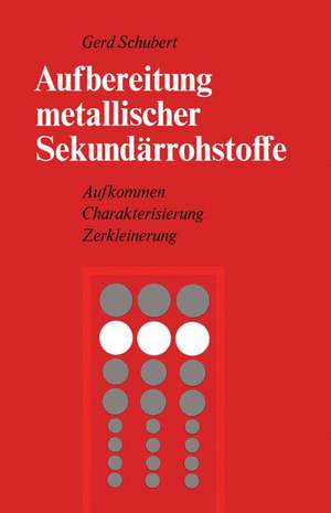 Aufbereitung metallischer Sekundärrohstoffe: Aufkommen Charakterisierung Zerkleinerung de G. Schubert