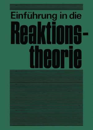 Einführung in die Reaktionstheorie: Verlauf, Aufklärung und Steuerung chemischer Reaktionen de G. Heublein