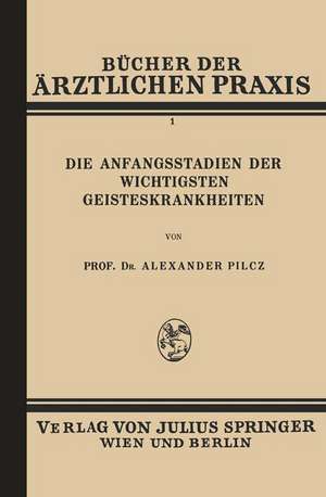 Die Anfangsstadien der Wichtigsten Geisteskrankheiten: Band 1 de Alexander Pilcz