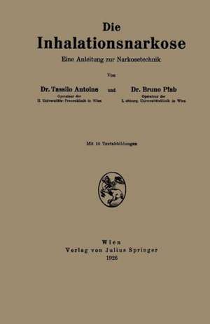 Die Inhalationsnarkose: Eine Anleitung zur Narkosetechnik de Tassilo Antoine